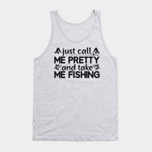 just call   me pretty and take me fishing Tank Top